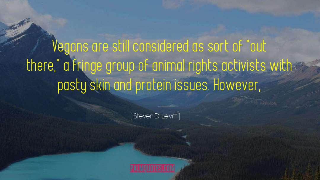 Steven D. Levitt Quotes: Vegans are still considered as