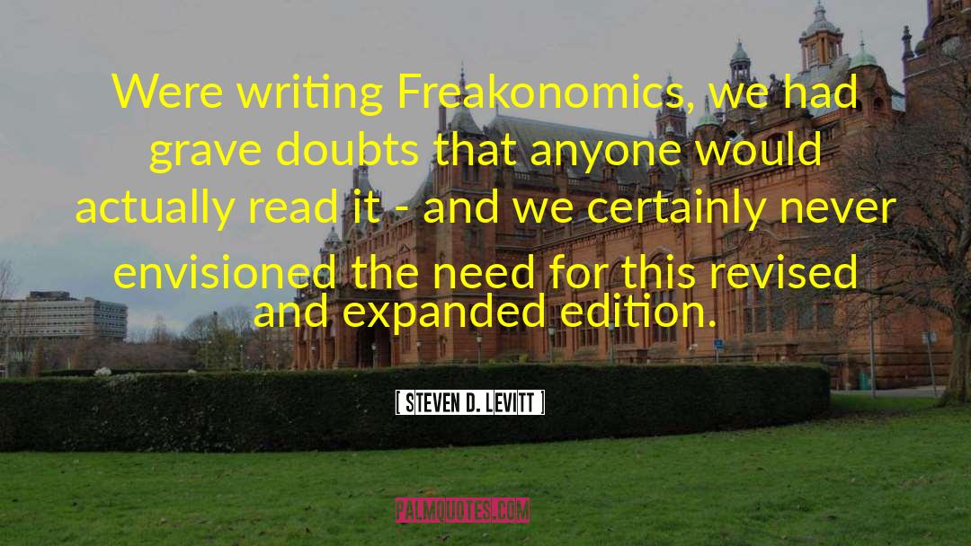 Steven D. Levitt Quotes: Were writing Freakonomics, we had