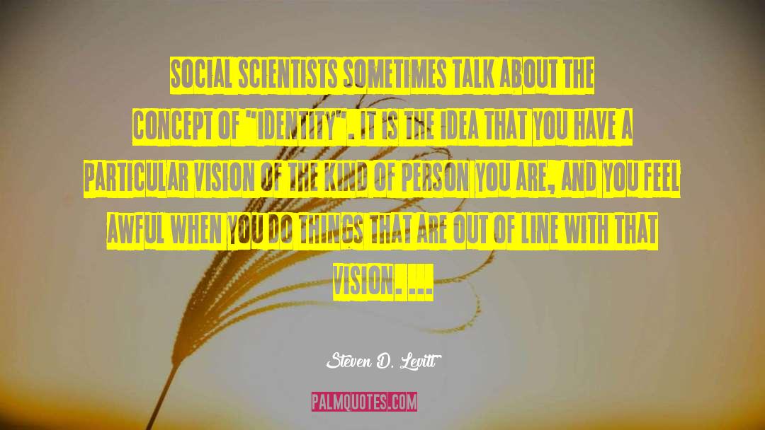 Steven D. Levitt Quotes: Social scientists sometimes talk about