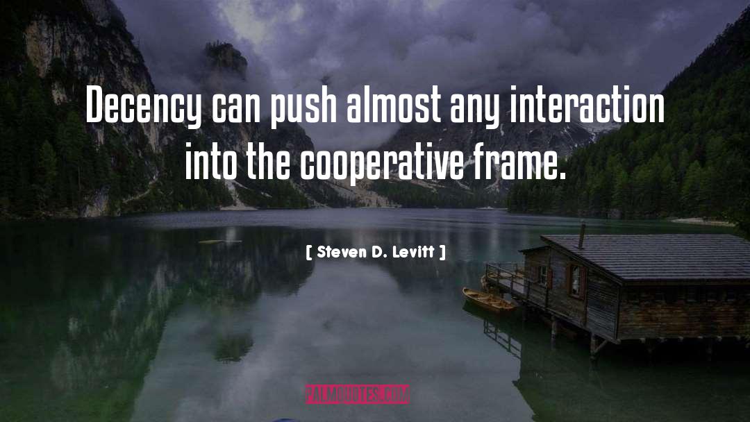 Steven D. Levitt Quotes: Decency can push almost any