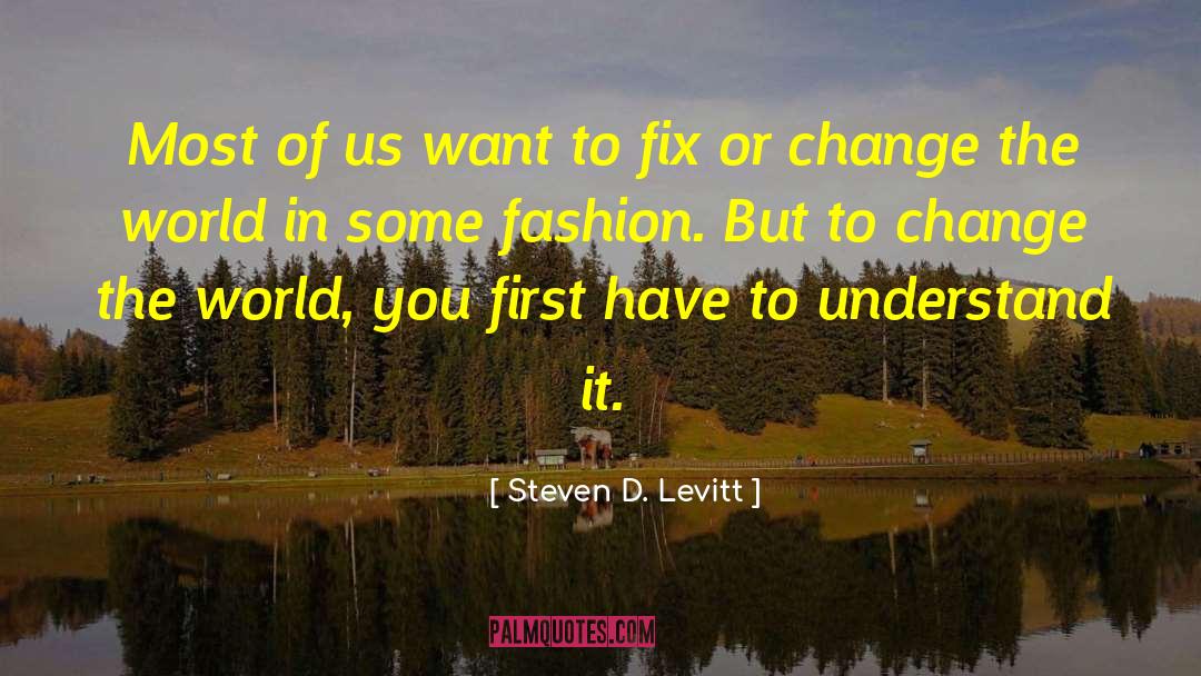Steven D. Levitt Quotes: Most of us want to