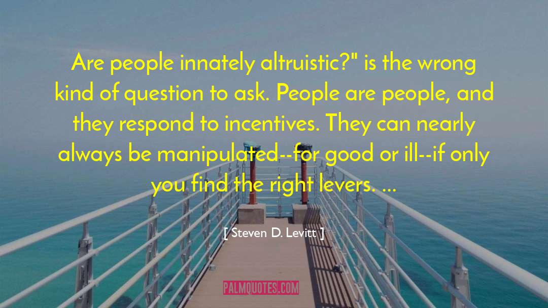 Steven D. Levitt Quotes: Are people innately altruistic?