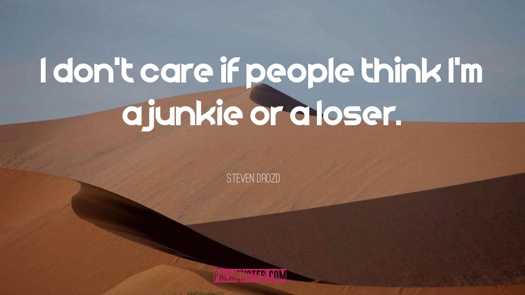 Steven Drozd Quotes: I don't care if people