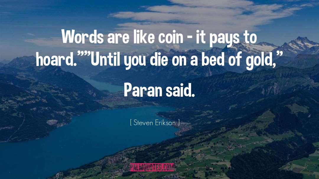 Steven Erikson Quotes: Words are like coin -