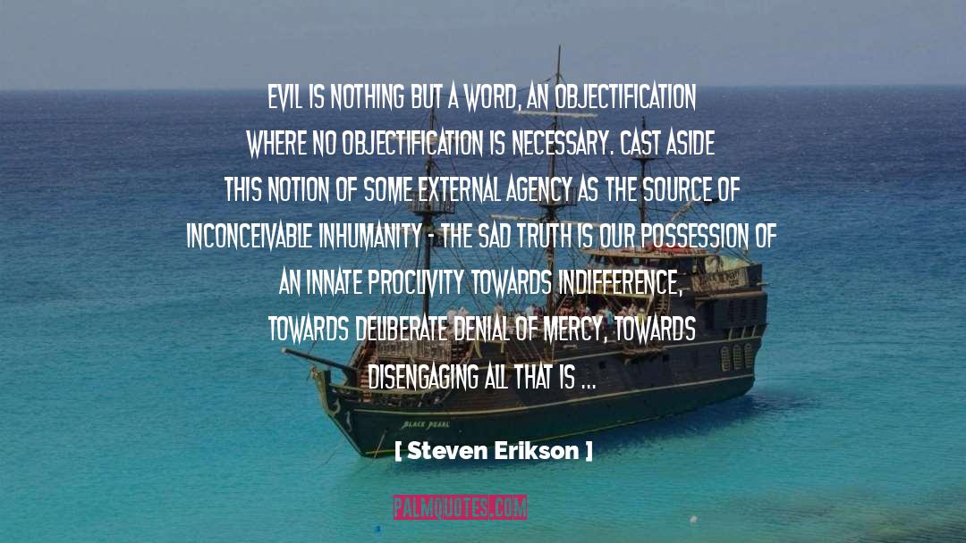 Steven Erikson Quotes: Evil is nothing but a