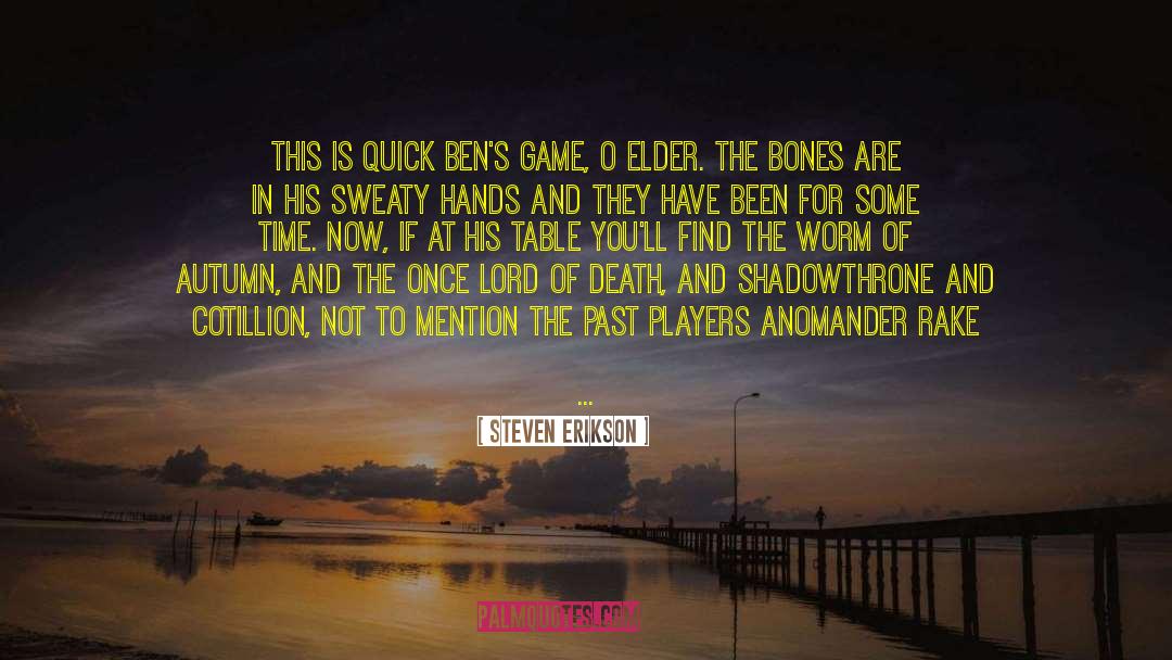 Steven Erikson Quotes: This is Quick Ben's game,