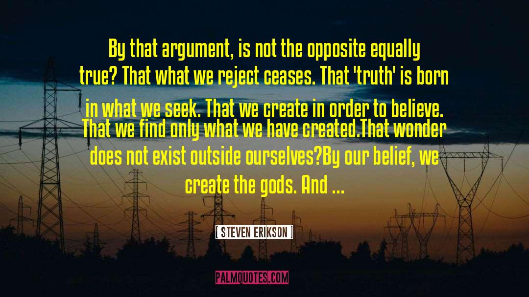 Steven Erikson Quotes: By that argument, is not