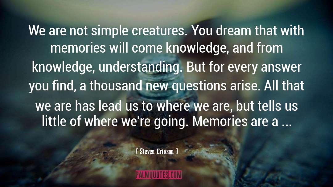 Steven Erikson Quotes: We are not simple creatures.