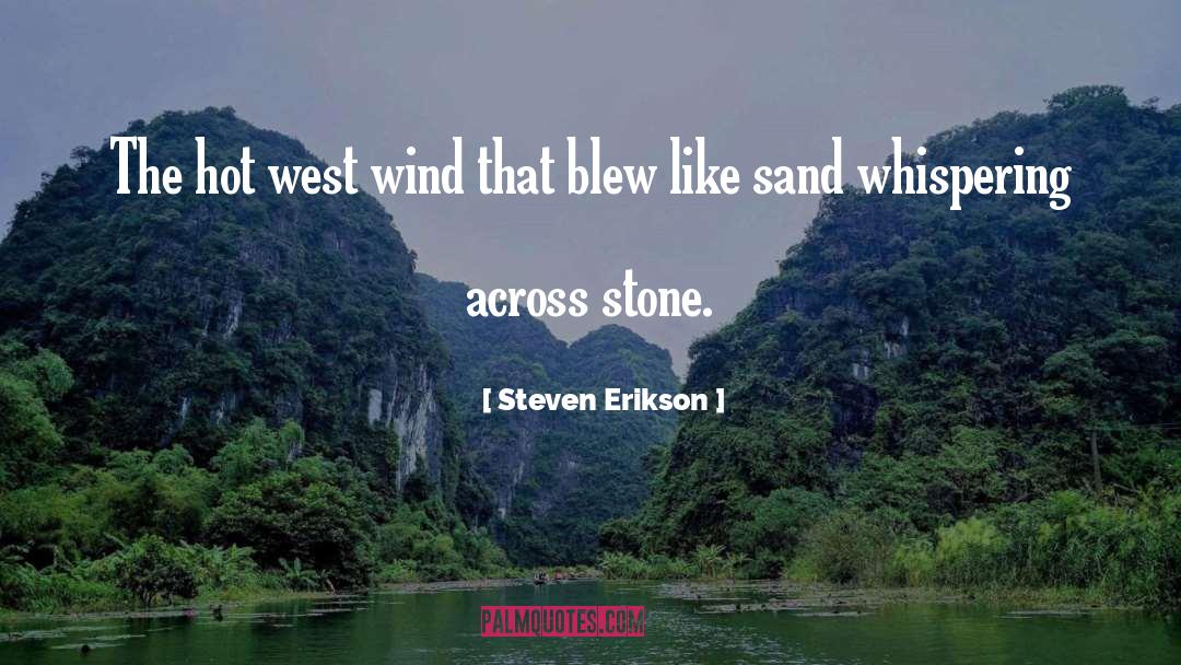 Steven Erikson Quotes: The hot west wind that