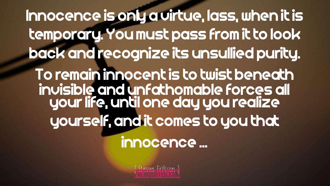 Steven Erikson Quotes: Innocence is only a virtue,