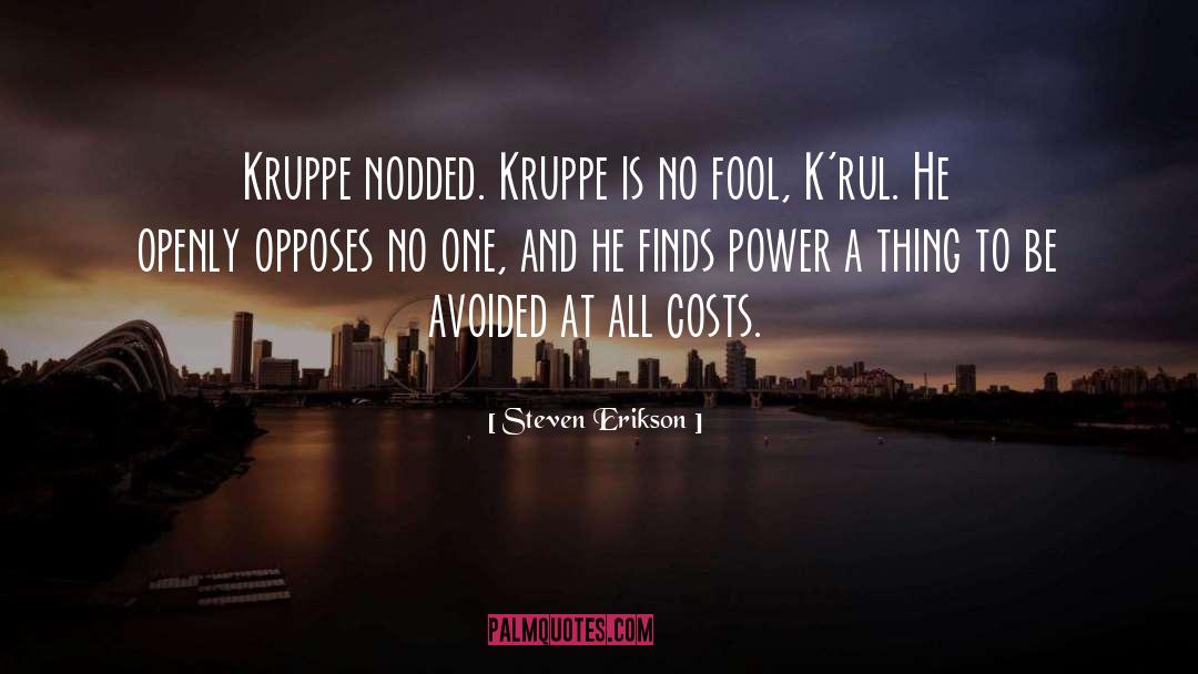 Steven Erikson Quotes: Kruppe nodded. Kruppe is no