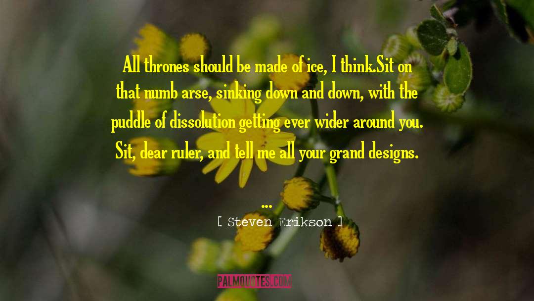 Steven Erikson Quotes: All thrones should be made