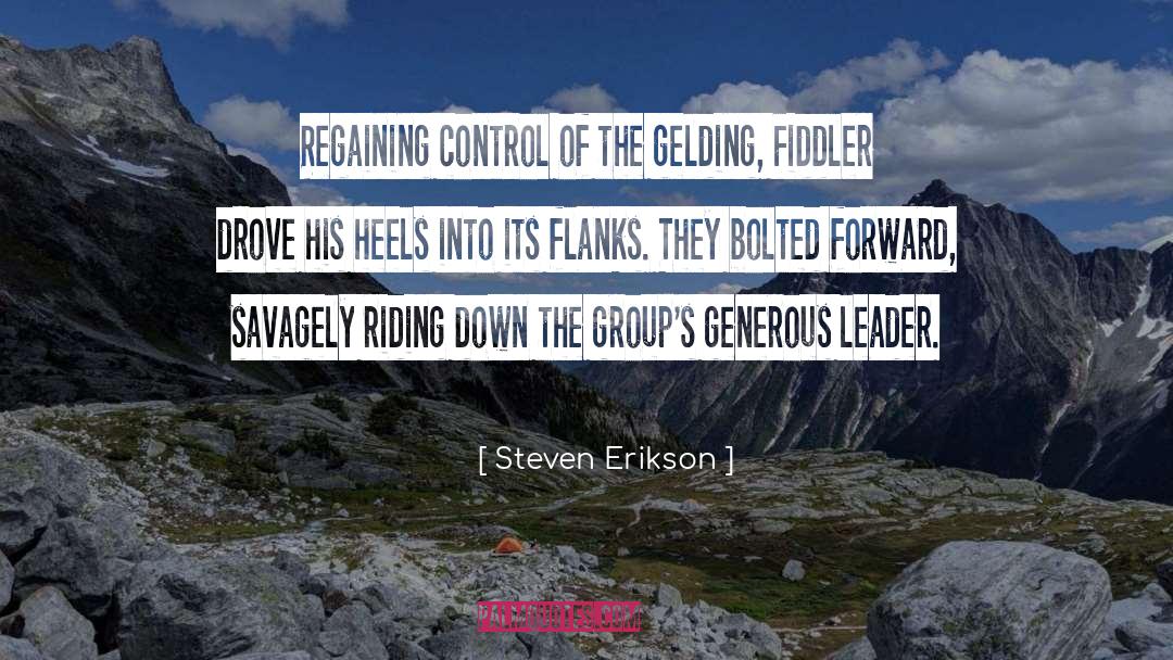 Steven Erikson Quotes: Regaining control of the gelding,