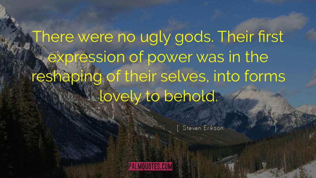 Steven Erikson Quotes: There were no ugly gods.