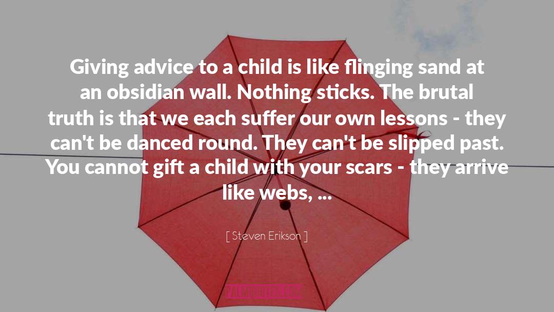 Steven Erikson Quotes: Giving advice to a child