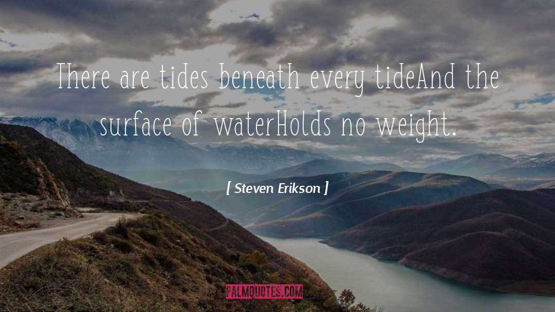 Steven Erikson Quotes: There are tides beneath every