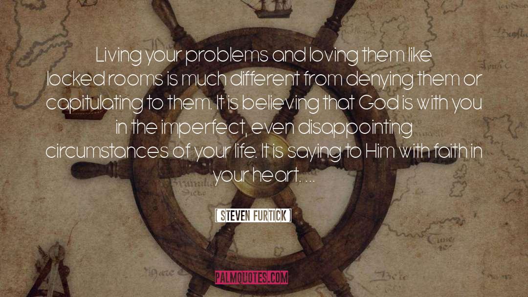 Steven Furtick Quotes: Living your problems and loving