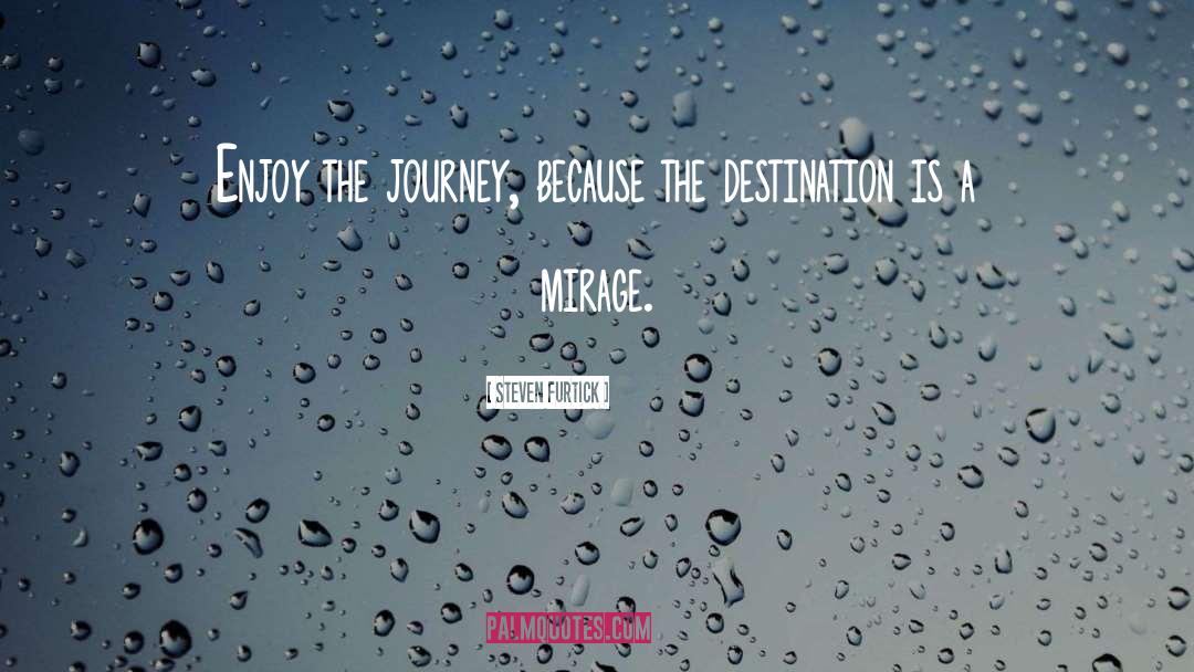 Steven Furtick Quotes: Enjoy the journey, because the
