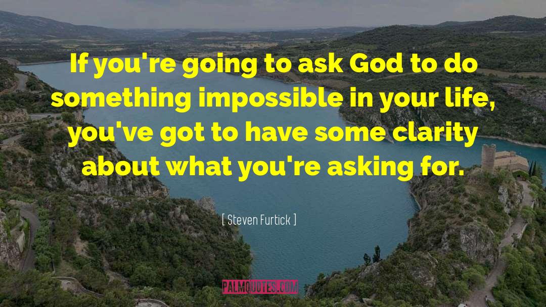 Steven Furtick Quotes: If you're going to ask