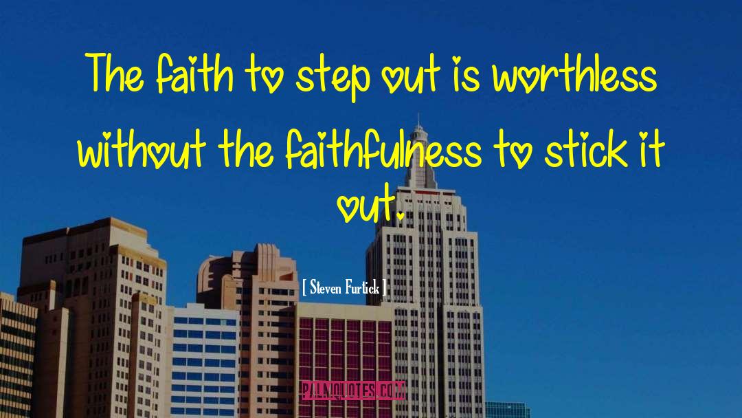 Steven Furtick Quotes: The faith to step out