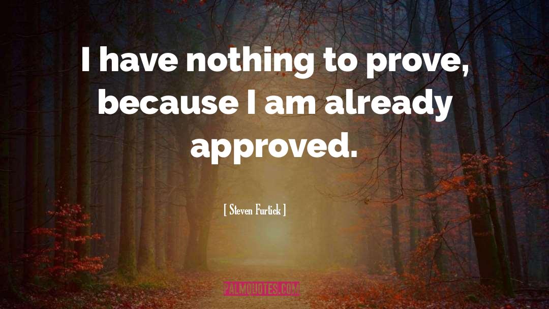 Steven Furtick Quotes: I have nothing to prove,