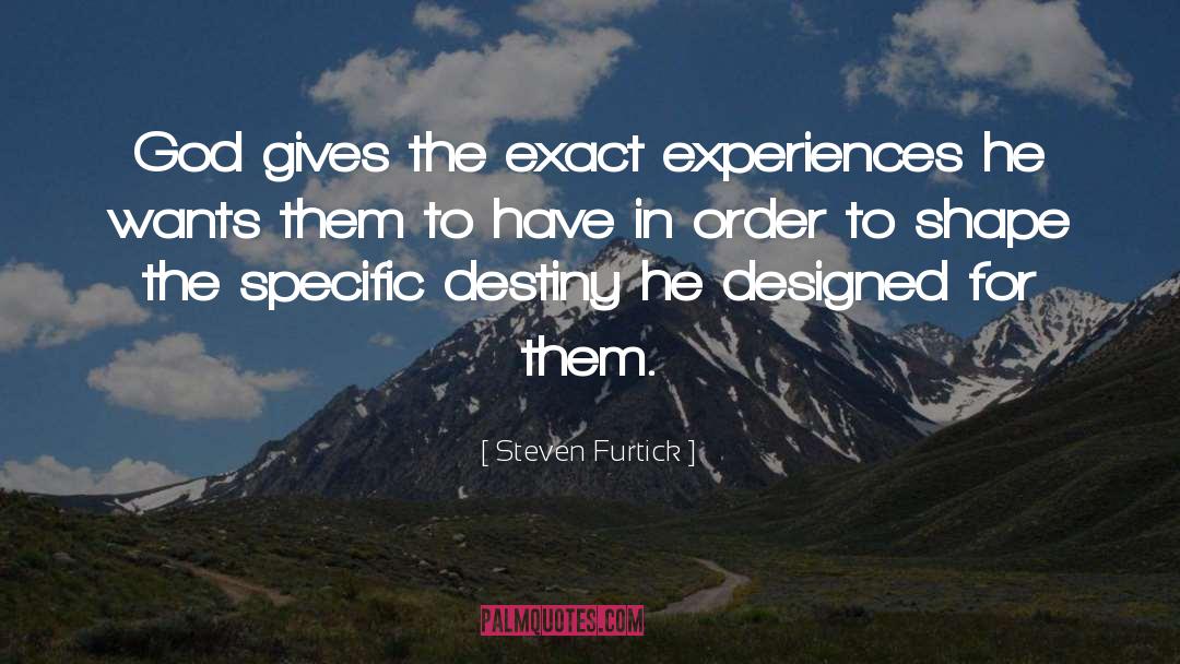 Steven Furtick Quotes: God gives the exact experiences