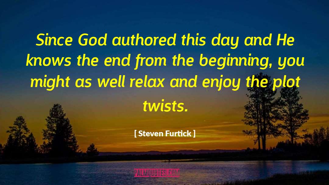 Steven Furtick Quotes: Since God authored this day