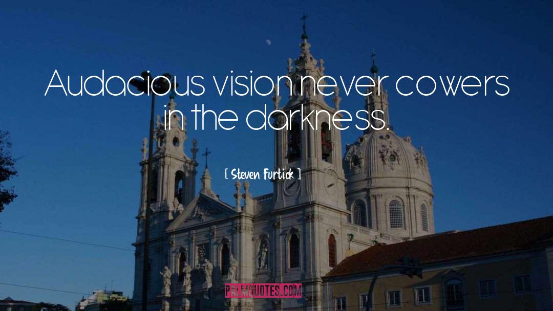 Steven Furtick Quotes: Audacious vision never cowers in