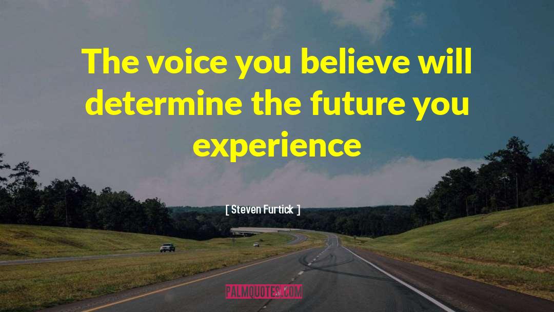 Steven Furtick Quotes: The voice you believe will