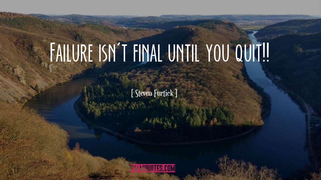 Steven Furtick Quotes: Failure isn't final until you