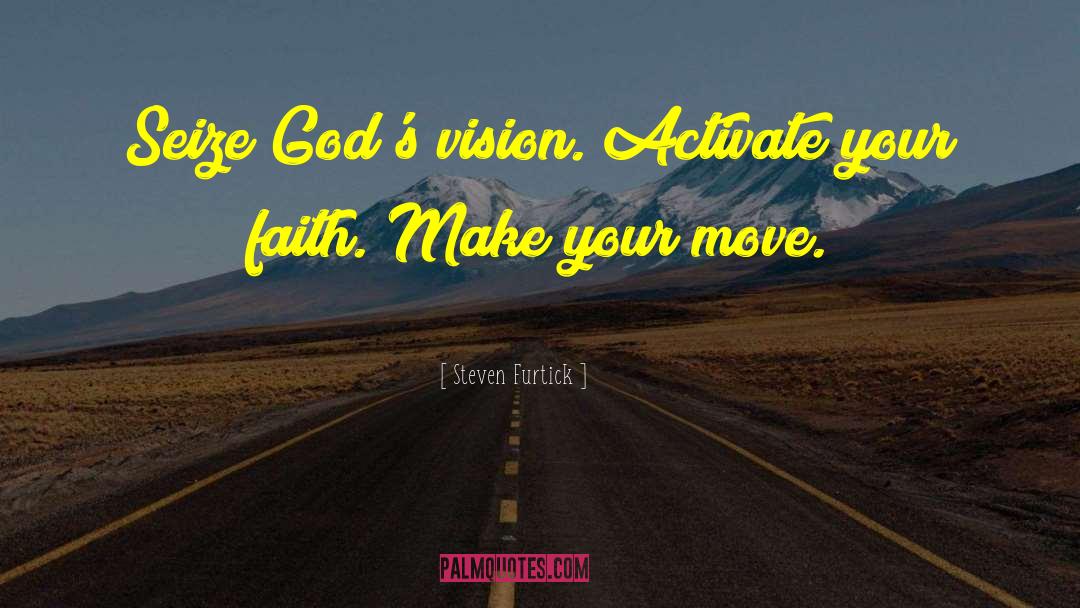 Steven Furtick Quotes: Seize God's vision. Activate your