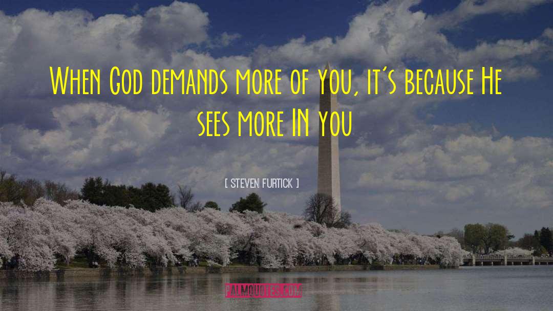 Steven Furtick Quotes: When God demands more of