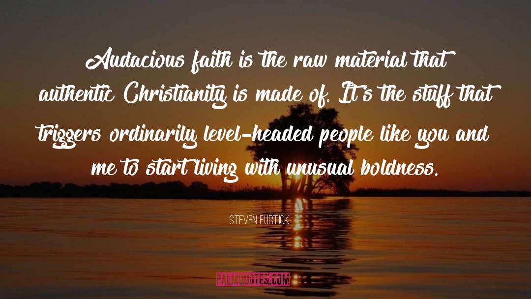 Steven Furtick Quotes: Audacious faith is the raw