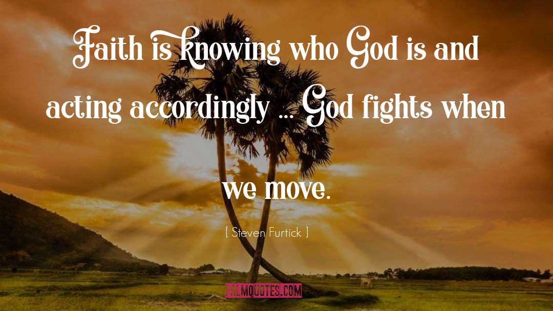 Steven Furtick Quotes: Faith is knowing who God