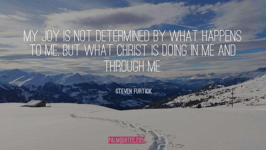 Steven Furtick Quotes: My joy is not determined