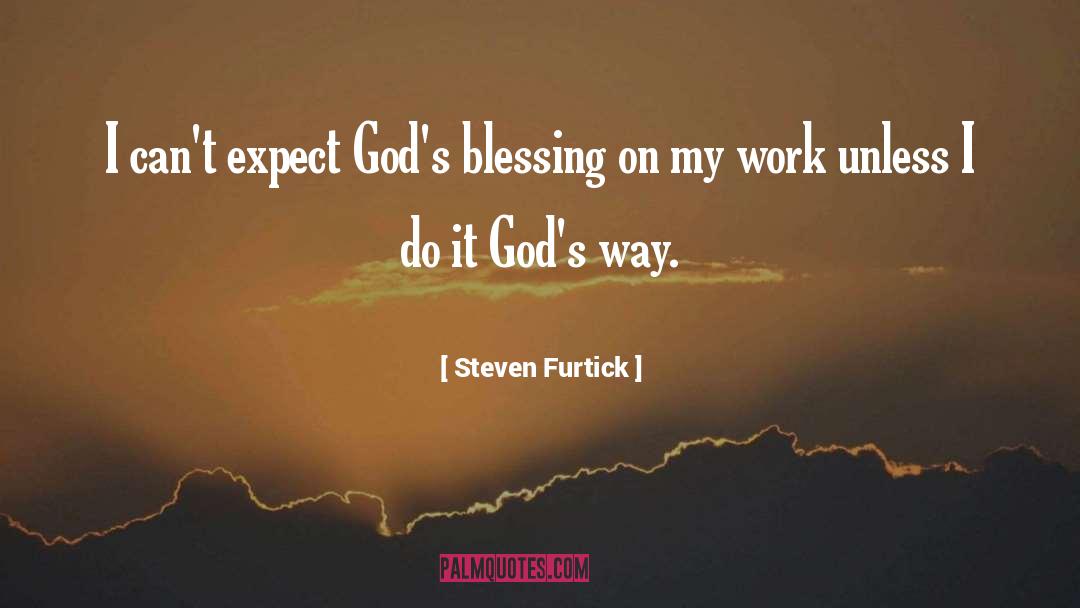 Steven Furtick Quotes: I can't expect God's blessing