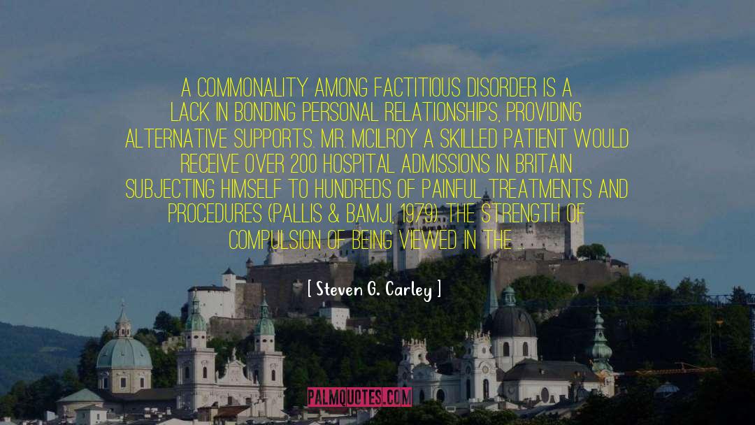 Steven G. Carley Quotes: A commonality among factitious disorder