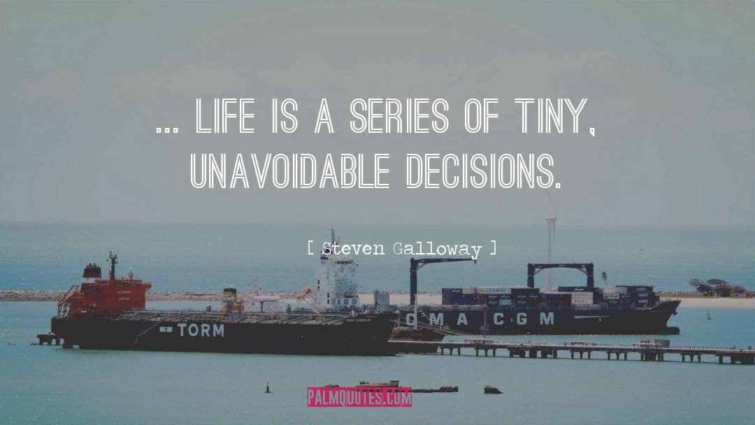 Steven Galloway Quotes: ... life is a series