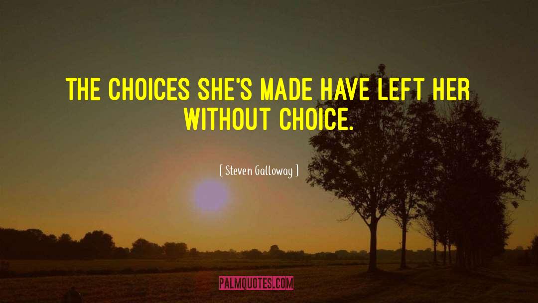 Steven Galloway Quotes: The choices she's made have