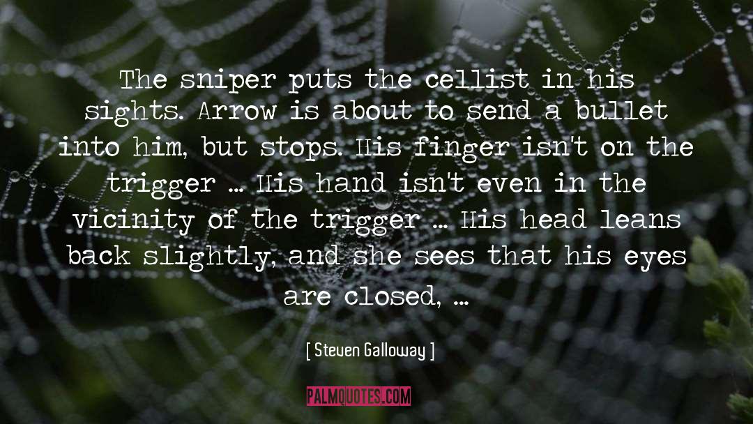 Steven Galloway Quotes: The sniper puts the cellist