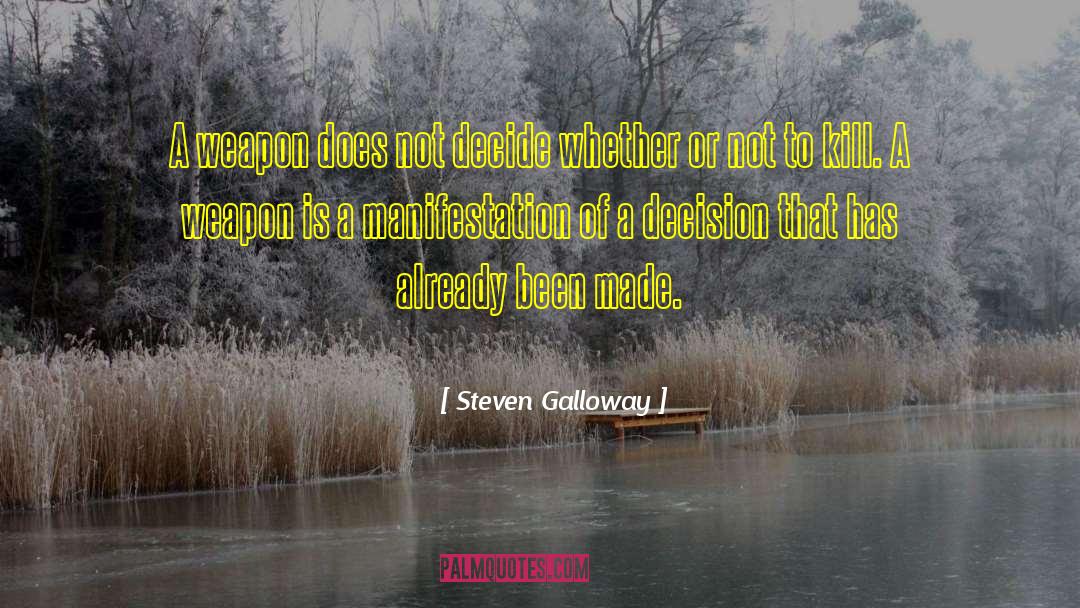 Steven Galloway Quotes: A weapon does not decide
