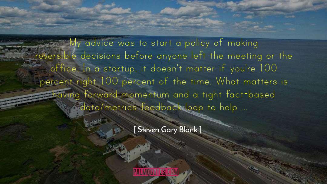 Steven Gary Blank Quotes: My advice was to start