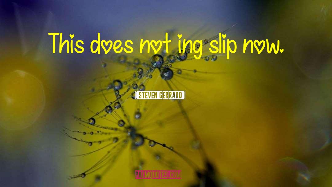 Steven Gerrard Quotes: This does not <br>ing slip