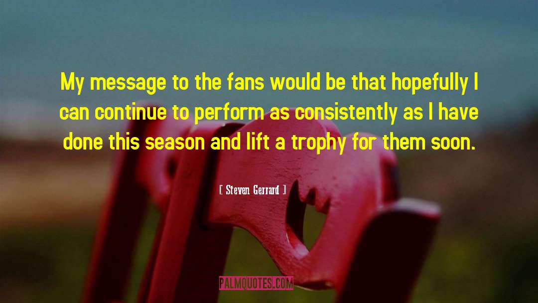 Steven Gerrard Quotes: My message to the fans