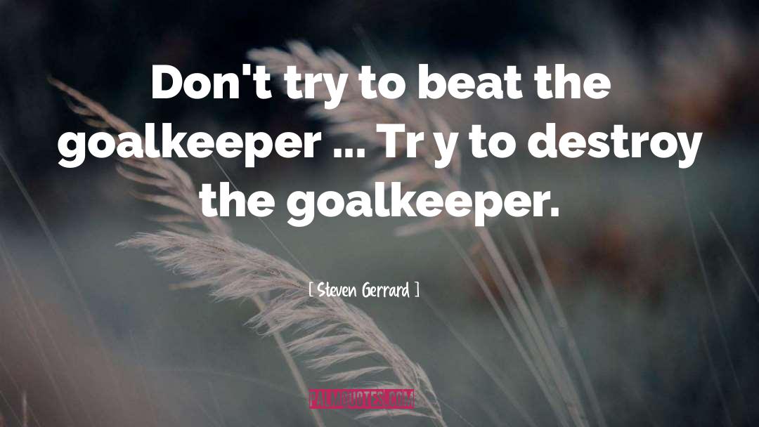 Steven Gerrard Quotes: Don't try to beat the