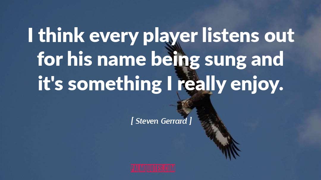 Steven Gerrard Quotes: I think every player listens