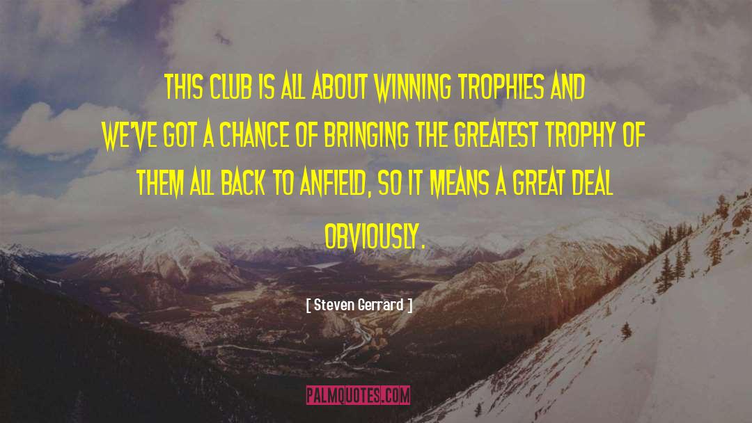Steven Gerrard Quotes: This club is all about