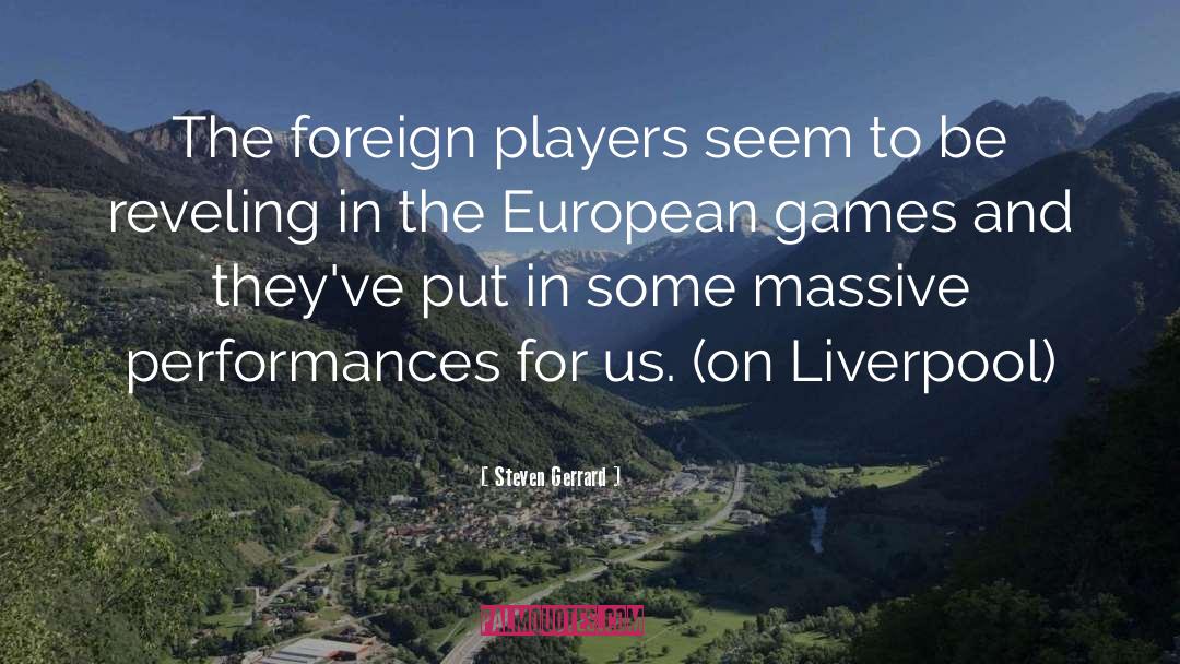 Steven Gerrard Quotes: The foreign players seem to