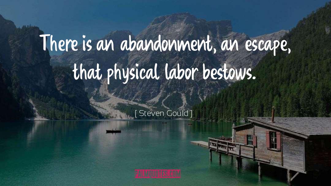 Steven Gould Quotes: There is an abandonment, an