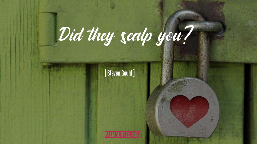 Steven Gould Quotes: Did they scalp you?